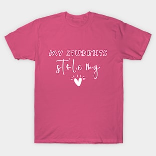 My Students Stole My Heart Valentine Gifts for Teachers T-Shirt